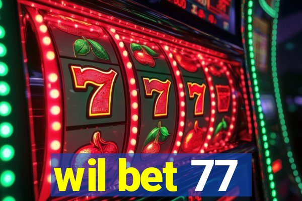 wil bet 77